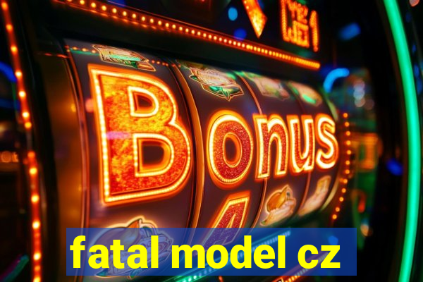 fatal model cz